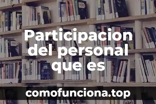Qué es el poder y la participación política 7 Participacion del personal que es