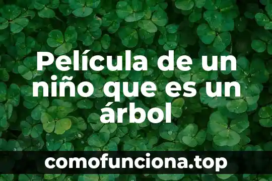 Historia de un cazador que es pelicula 5 Película de un niño que es un árbol