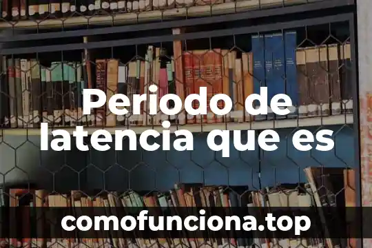 Que es el periodo plioceno 3 Periodo de latencia que es