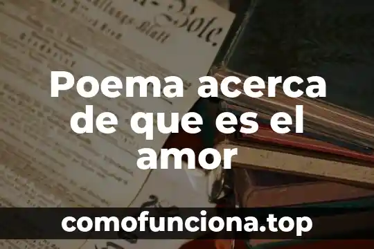 Que es una linia poema significado 6 Poema acerca de que es el amor