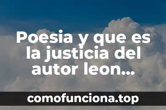 Que es la poesia grafica 7 Poesia y que es la justicia del autor leon felipe
