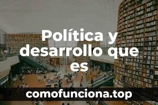 Que es el desarrollo personal en una empresa 3 Política y desarrollo que es