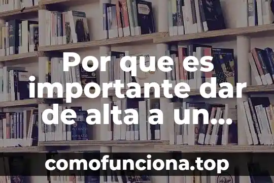 Por que es importante e apendizaje en el ser 5 Por que es importante dar de alta a un trabajador