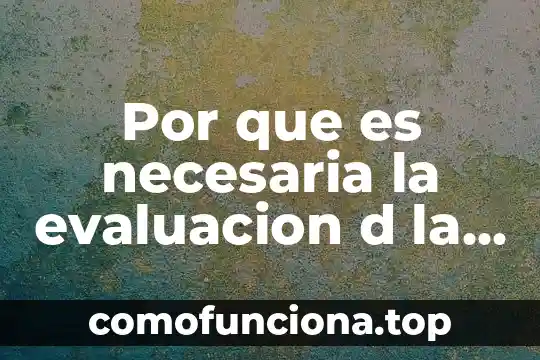 Nombre de la práctica del proyecto que es 7 Por que es necesaria la evaluacion d la practica docente
