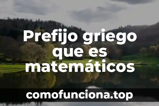 Vonkelemen que es 4 Prefijo griego que es matemáticos