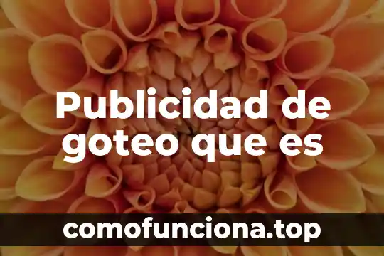 Que es una publicidad comparativa 7 Publicidad de goteo que es