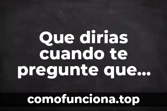 Cuando se dice que es relacion de proporcionalidad directa 6 Que dirias cuando te pregunte que es amor