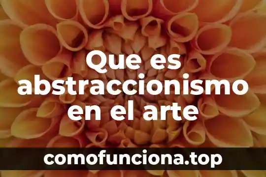 Que es el arte premoderna 4 Que es abstraccionismo en el arte