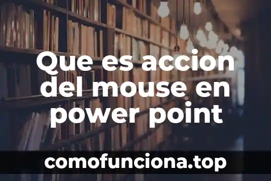 Que es una accion tecnica e instrumento de evaluacion 3 Que es accion del mouse en power point