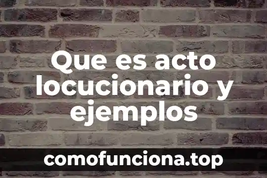 Que es un acto moral en filosofía 3 Que es acto locucionario y ejemplos