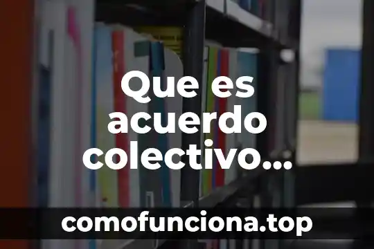 Qué es un arte colectivo interaccion 7 Que es acuerdo colectivo definicion
