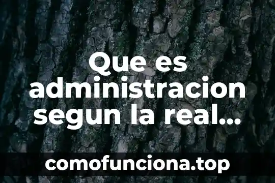 Que es el arte real academia española 5 Que es administracion segun la real academia española