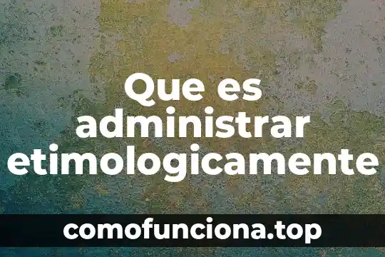 Vascupatía diabética que es 4 Que es administrar etimologicamente