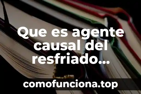 Que es insumos en alimentos 7 Que es agente causal del resfriado común