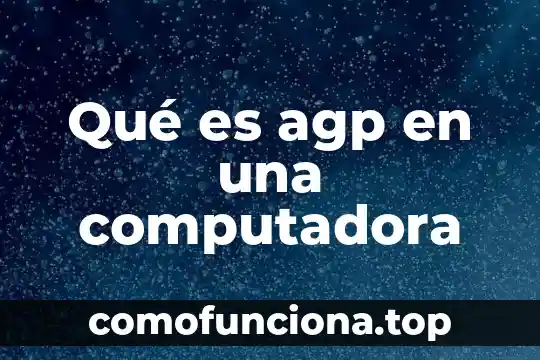 Que es geolocalizador en la computadora 5 Qué es agp en una computadora