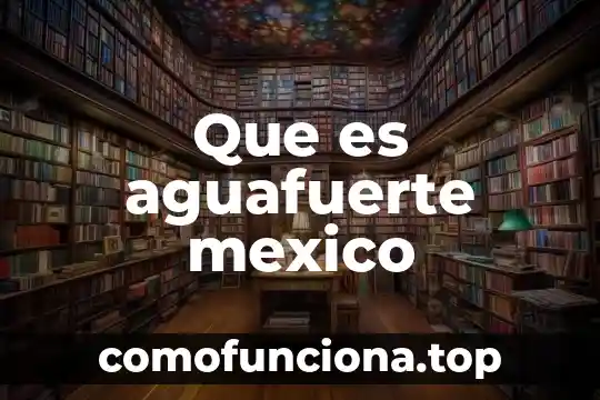 Que es el arte popular en mexico 3 Que es aguafuerte mexico