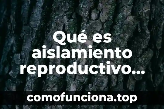 Que es el concepto clasico 3 Qué es aislamiento reproductivo en biología