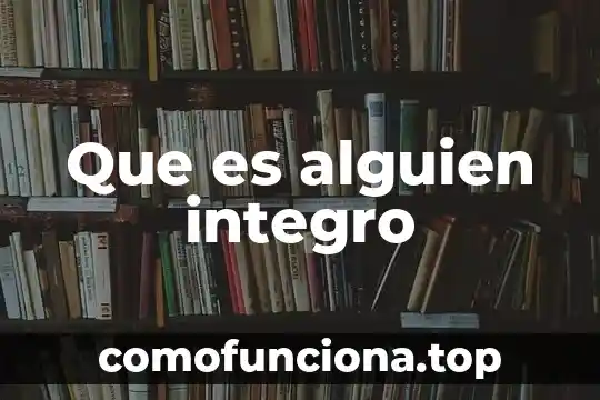 Que es para alguien ser profesionista 6 Que es alguien integro