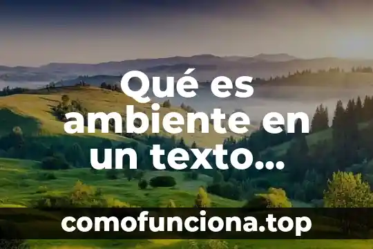 Que es el espacio narrativo ejemplo 4 Qué es ambiente en un texto narrativo
