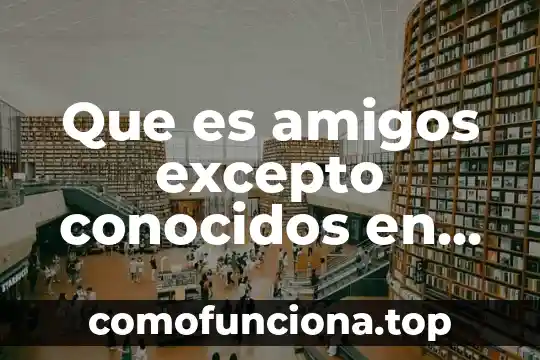Que es ser autista en facebook 7 Que es amigos excepto conocidos en facebook
