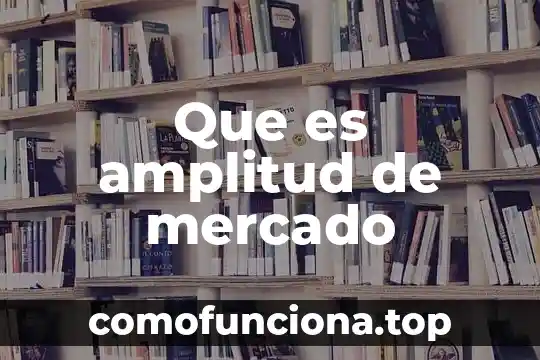 Que es un mercado generico 3 Que es amplitud de mercado
