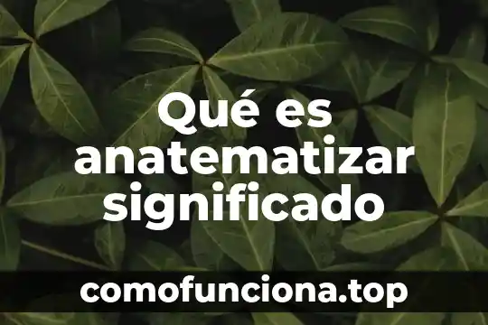 Qué es consistentes significado 7 Qué es anatematizar significado