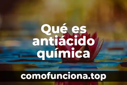 Que es transicion de la quimica 3 Qué es antiácido química