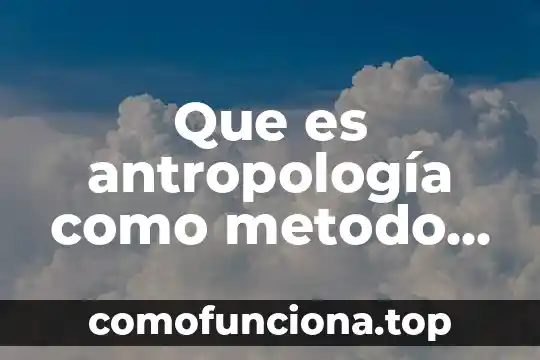 Que es identificacion en cultura 5 Que es antropología como metodo de identificacion