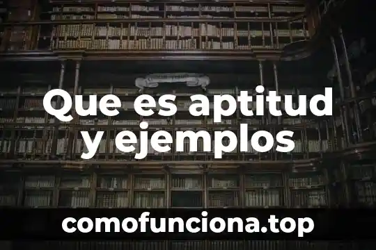 Qué es la aptitud física concepto 4 Que es aptitud y ejemplos