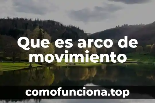 Que es el movimiento de objetos 3 Que es arco de movimiento