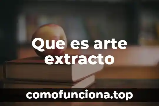 Qué es extracto enfermería 7 Que es arte extracto