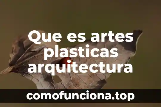 Que es una referencia en las artes plasticas 3 Que es artes plasticas arquitectura