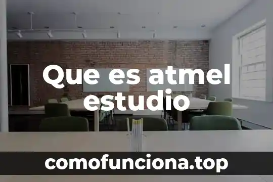 Estudio de tiempo y estándares de producción que es 7 Que es atmel estudio