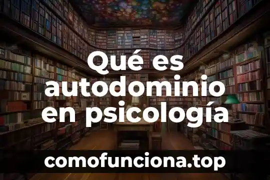 Que es creativo en psicologia 7 Qué es autodominio en psicología