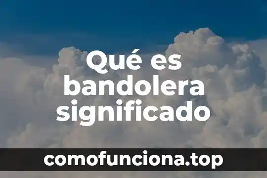 Chicle: Origen y Significado 7 Qué es bandolera significado