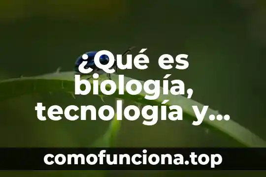 Que es minuto en biologia 3 ¿Qué es biología, tecnología y sociedad?