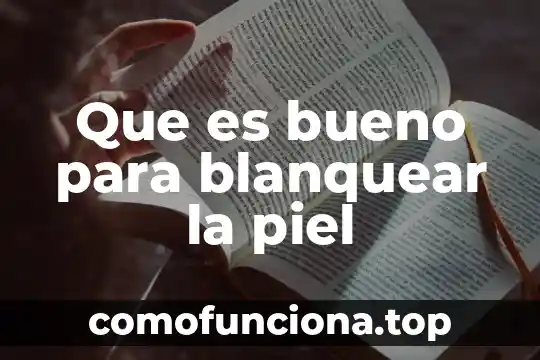 Piel roja que es ser protector 4 Que es bueno para blanquear la piel