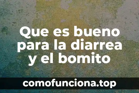 Que es bueno para parar el vomito y la diarrea 7 Que es bueno para la diarrea y el bomito
