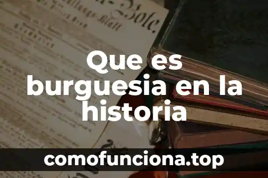 Que es nación en historia 4 Que es burguesia en la historia
