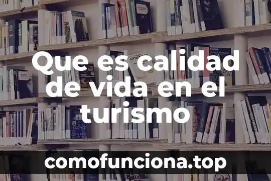 Que es de por vida significado 5 Que es calidad de vida en el turismo