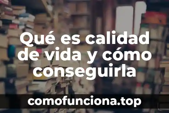 Aneta Florczyk que es de su vida actual 5 Qué es calidad de vida y cómo conseguirla