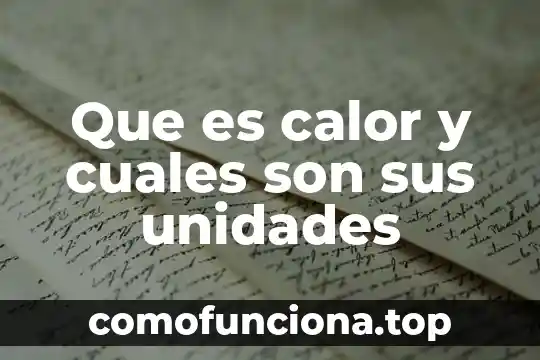 Qué es una expresión algebraica y cuáles son sus elementos 7 Que es calor y cuales son sus unidades