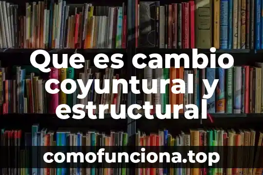 Que es cambio de identidad 5 Que es cambio coyuntural y estructural
