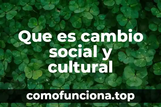 Que es ser agente social 5 Que es cambio social y cultural