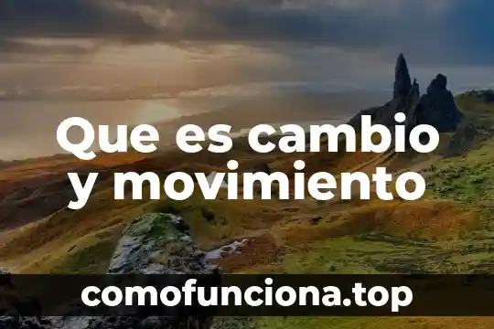 Que es movimiento en el entorno 6 Que es cambio y movimiento