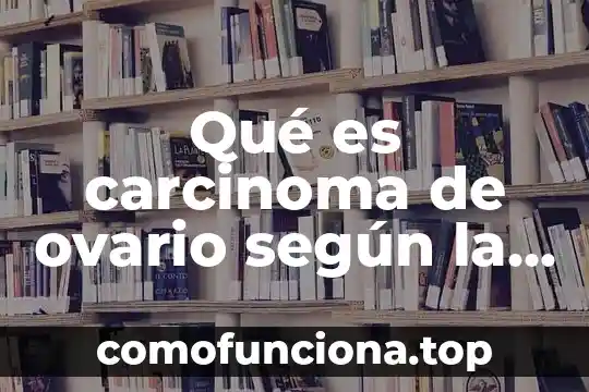 Que es carcinoma baso celular 4 Qué es carcinoma de ovario según la norma oficial mexicana