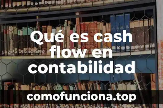 Que es y para que sirve flow 4 Qué es cash flow en contabilidad