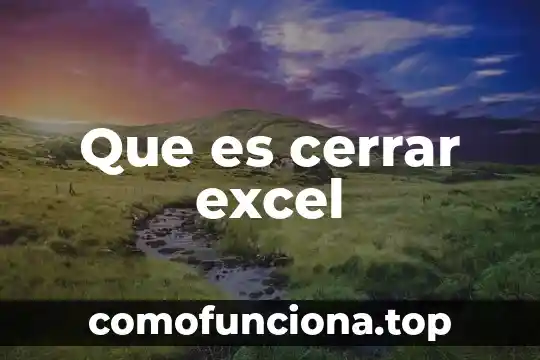 Qué es una VBA en Excel 5 Que es cerrar excel