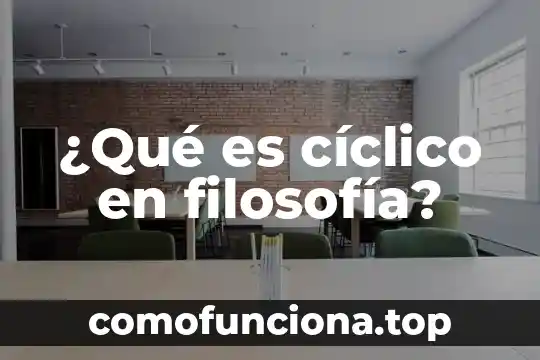Que es evaluacion informativa 3 ¿Qué es cíclico en filosofía?