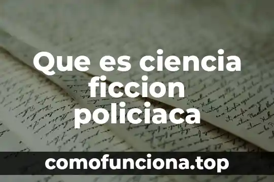 Que es la idea diferenciadora en ciencia ficcion 3 Que es ciencia ficcion policiaca